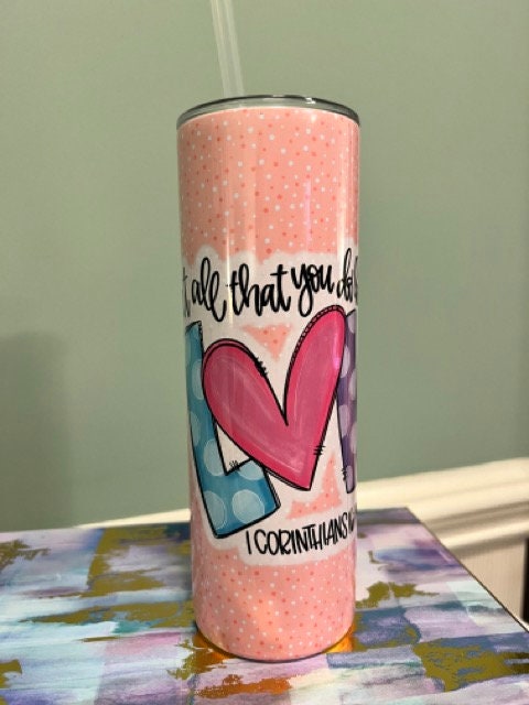 Let All That You Do Be Done in Love Tumbler- 20 oz