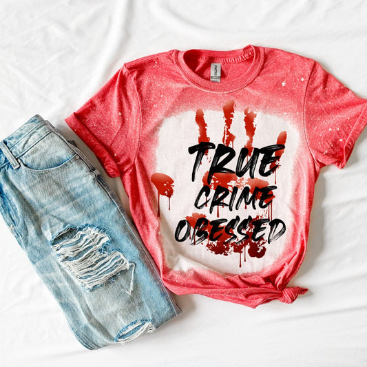 True Crime Obsessed Shirt- True Crime Shirt- Funny Shirt- TV Shirt- Horror Shirt- Bleached Shirt