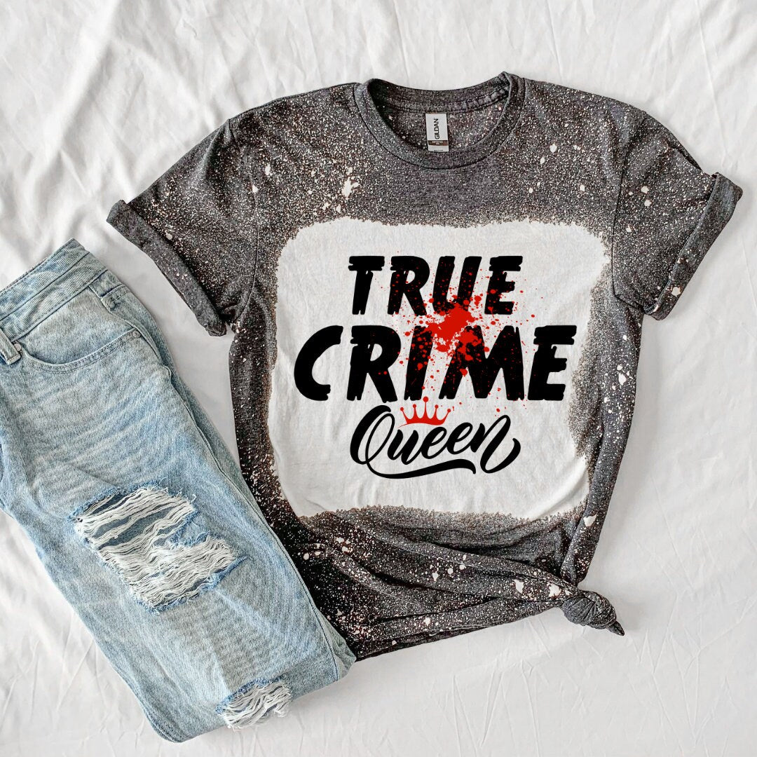 True Crime Queen Shirt- True Crime Shirt- Funny Shirt- TV Shirt- Horror Shirt- Bleached Shirt