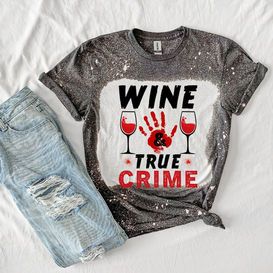 Wine and True Crime Shirt- True Crime Shirt- Funny Shirt- TV Shirt- Horror Shirt- Bleached Shirt