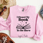 I Closed My Book To Be Here Sweatshirt Bookish Book Lover Reader Booktok Reading Crewneck Closed My Book